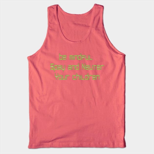 Spay and Neuter Your Children Tank Top by Rynosss